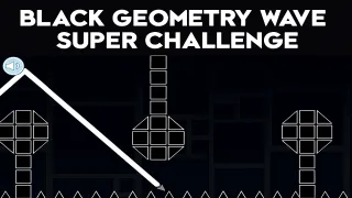 Black Geometry Wave Super Challenge Black Geometry Wave Super Challenge