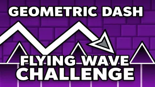 Geometric Dash Flying Wave Challenge Geometric Dash Flying Wave Challenge
