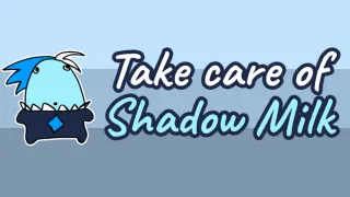 Take Care Of Shadow Milk